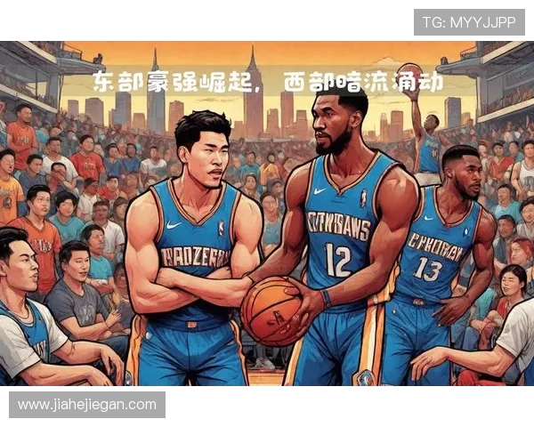 NBA新赛季焦点之争多队豪强争锋引爆联盟热度持续攀升态势高涨