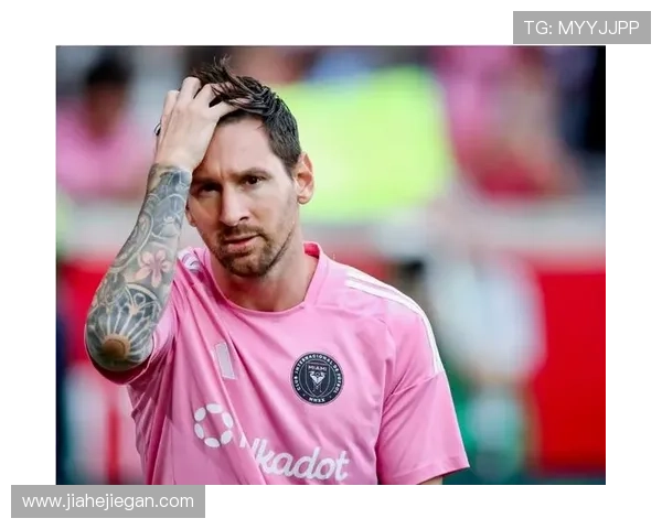 梅西加盟迈阿密国际后首度缺席比赛 伤情持续观察引发关注